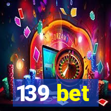 139 bet